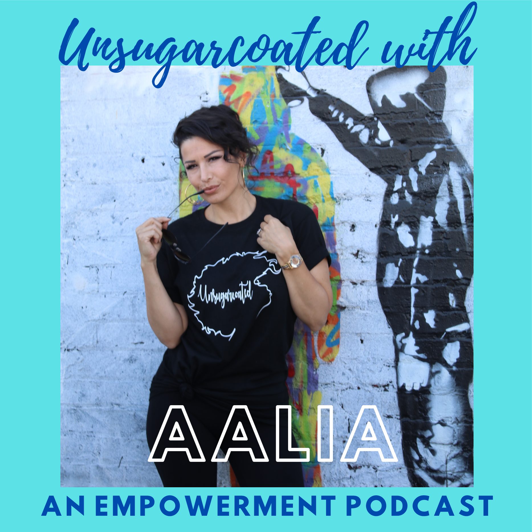 “Unsugarcoated with Aalia” Podcast is Empowering Others— Here’s Why.